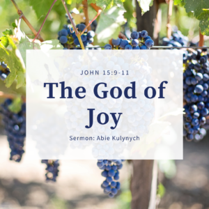 “The God of Joy” John 15:9-11